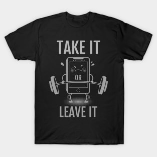 Take it or leave it T-Shirt